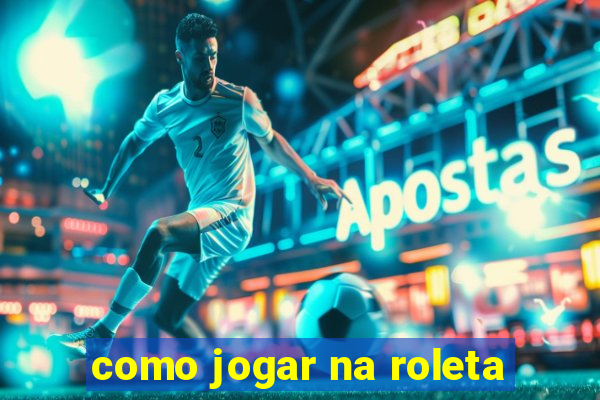 como jogar na roleta